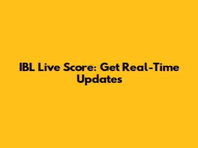 IBL Live Score: Get Real-Time Updates