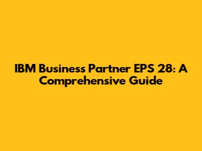 IBM Business Partner EPS 28: A Comprehensive Guide