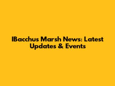 IBacchus Marsh News: Latest Updates & Events