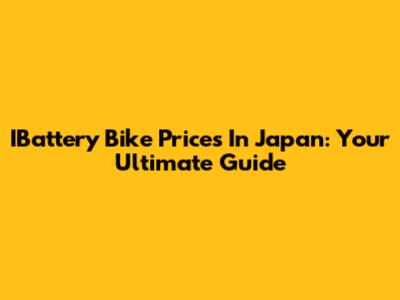 IBattery Bike Prices In Japan: Your Ultimate Guide
