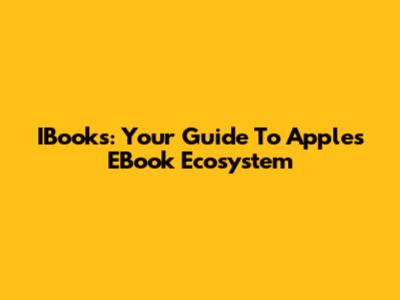 IBooks: Your Guide To Apple's EBook Ecosystem