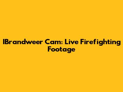 IBrandweer Cam: Live Firefighting Footage
