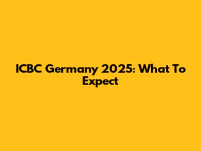ICBC Germany 2025: What To Expect