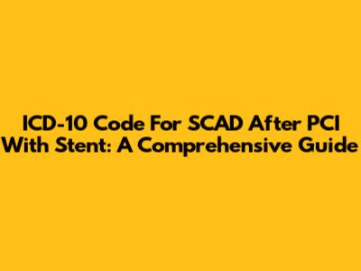 ICD-10 Code For SCAD After PCI With Stent: A Comprehensive Guide
