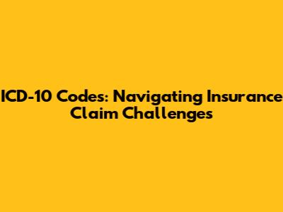 ICD-10 Codes: Navigating Insurance Claim Challenges