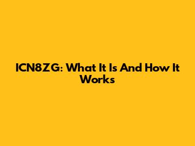ICN8ZG: What It Is And How It Works