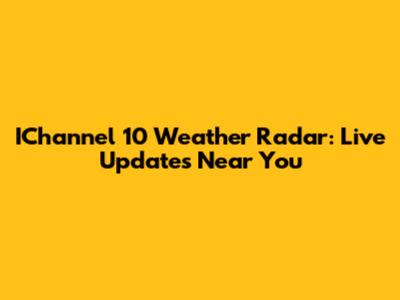 IChannel 10 Weather Radar: Live Updates Near You