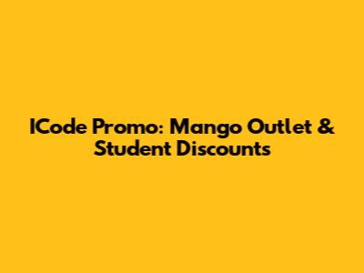 ICode Promo: Mango Outlet & Student Discounts