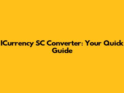 ICurrency SC Converter: Your Quick Guide