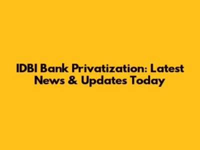 IDBI Bank Privatization: Latest News & Updates Today