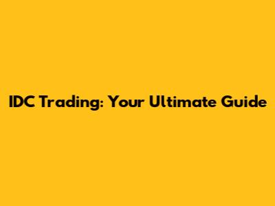 IDC Trading: Your Ultimate Guide