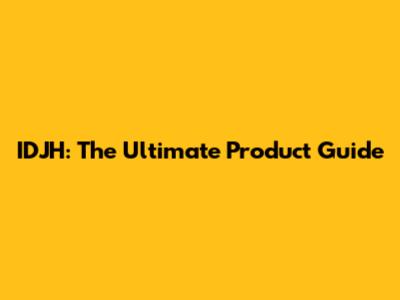 IDJH: The Ultimate Product Guide