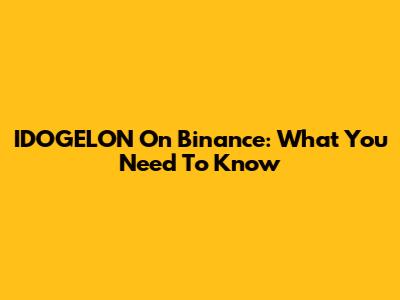 IDOGELON On Binance: What You Need To Know