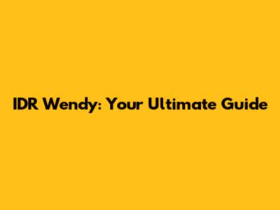 IDR Wendy: Your Ultimate Guide