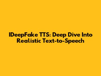 IDeepFake TTS: Deep Dive Into Realistic Text-to-Speech