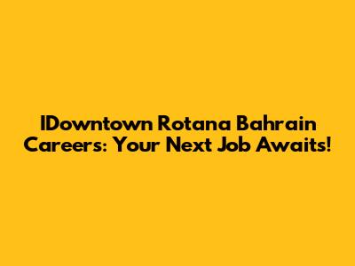 IDowntown Rotana Bahrain Careers: Your Next Job Awaits!
