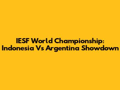 IESF World Championship: Indonesia Vs Argentina Showdown