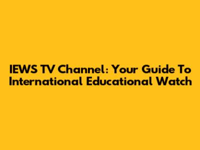 IEWS TV Channel: Your Guide To International Educational Watch
