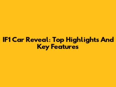 IF1 Car Reveal: Top Highlights And Key Features