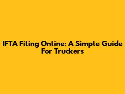 IFTA Filing Online: A Simple Guide For Truckers