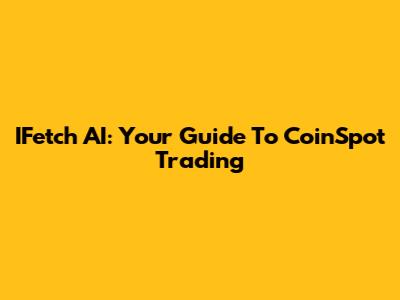 IFetch AI: Your Guide To CoinSpot Trading