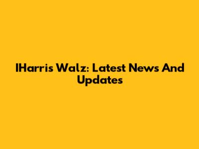 IHarris Walz: Latest News And Updates