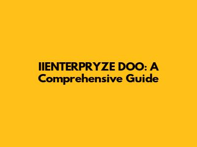 IIENTERPRYZE DOO: A Comprehensive Guide