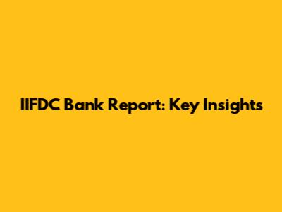 IIFDC Bank Report: Key Insights