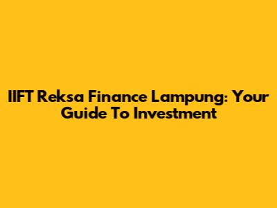 IIFT Reksa Finance Lampung: Your Guide To Investment