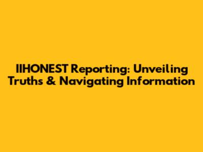 IIHONEST Reporting: Unveiling Truths & Navigating Information