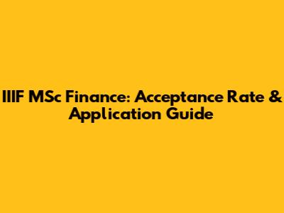 IIIF MSc Finance: Acceptance Rate & Application Guide