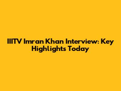 IIITV Imran Khan Interview: Key Highlights Today