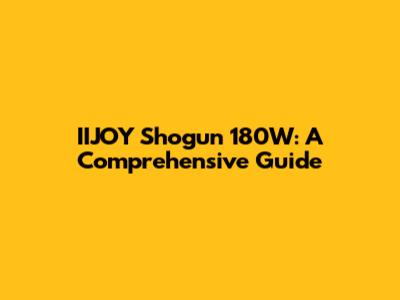 IIJOY Shogun 180W: A Comprehensive Guide
