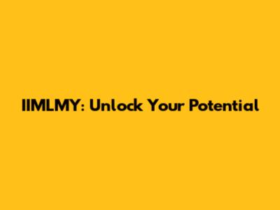 IIMLMY: Unlock Your Potential
