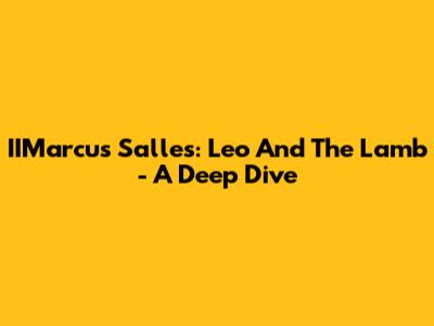 IIMarcus Salles: Leo And The Lamb - A Deep Dive