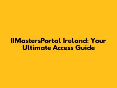 IIMastersPortal Ireland: Your Ultimate Access Guide