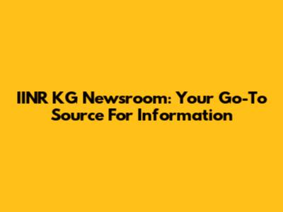 IINR KG Newsroom: Your Go-To Source For Information