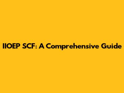IIOEP SCF: A Comprehensive Guide