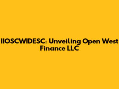 IIOSCWIDESC: Unveiling Open West Finance LLC