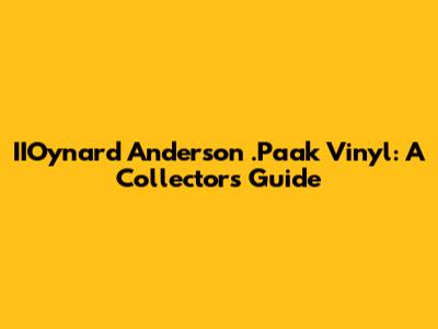 IIOynard Anderson .Paak Vinyl: A Collector's Guide