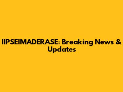 IIPSEIMADERASE: Breaking News & Updates