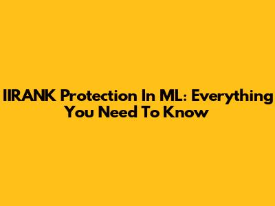 IIRANK Protection In ML: Everything You Need To Know