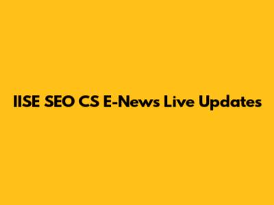 IISE SEO CS E-News Live Updates