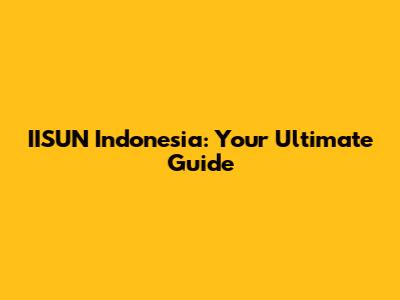 IISUN Indonesia: Your Ultimate Guide