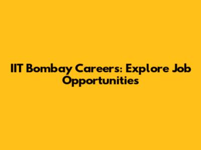 IIT Bombay Careers: Explore Job Opportunities