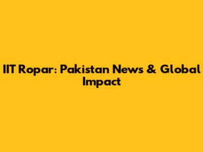 IIT Ropar: Pakistan News & Global Impact