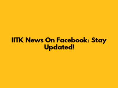 IITK News On Facebook: Stay Updated!
