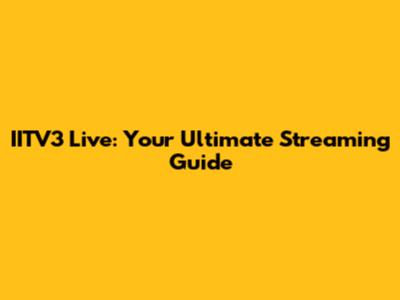 IITV3 Live: Your Ultimate Streaming Guide