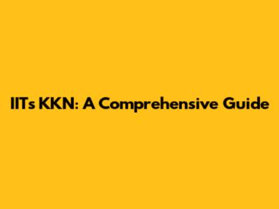 IITs KKN: A Comprehensive Guide
