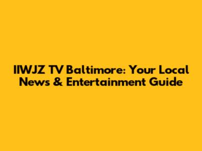 IIWJZ TV Baltimore: Your Local News & Entertainment Guide